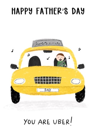 Father's day greeting card design of a man in a yellow car with the words 'happy father's day you are uber'